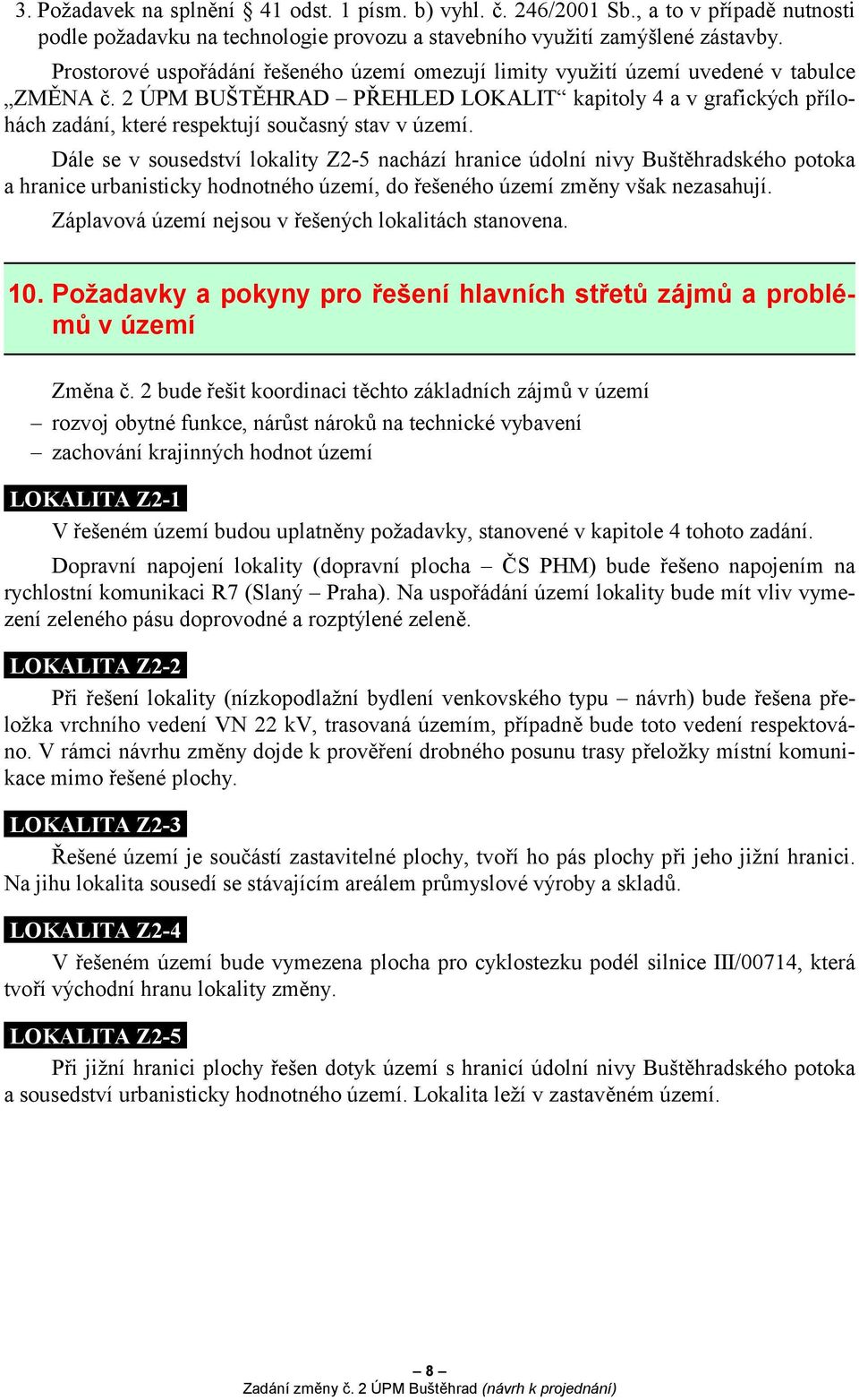 2 ÚPM BUŠTĚHRAD PŘEHLED LOKALIT kapitoly 4 a v grafických přílohách zadání, které respektují současný stav v území.