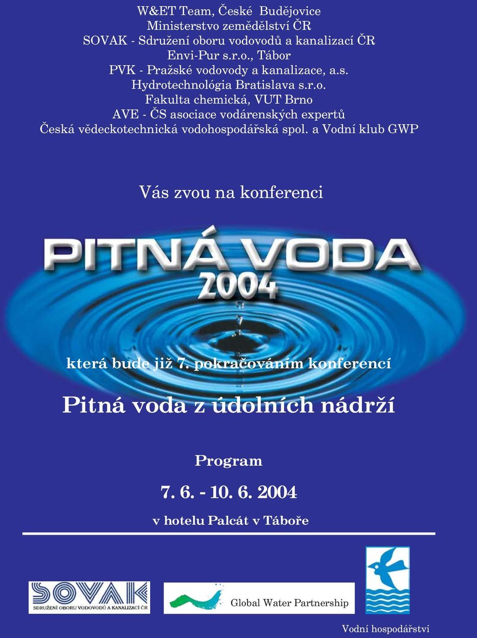 a Vodní klub GWP Vás zvou na konferenci která bude již 7. pokračováním konferencí Pitná voda z údolních nádrží Program 7. 6. - 10.