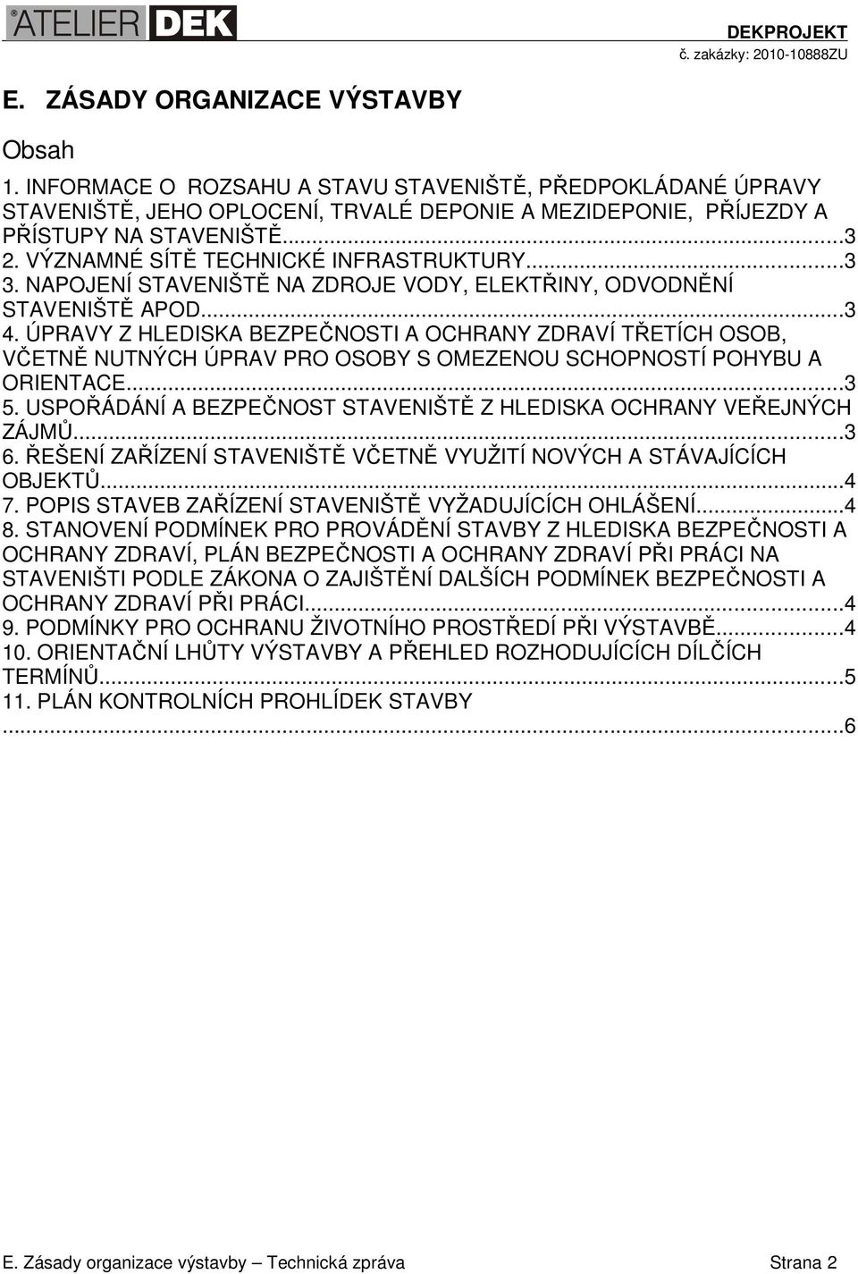 ÚPRAVY Z HLEDISKA BEZPEČNOSTI A OCHRANY ZDRAVÍ TŘETÍCH OSOB, VČETNĚ NUTNÝCH ÚPRAV PRO OSOBY S OMEZENOU SCHOPNOSTÍ POHYBU A ORIENTACE...3 5.