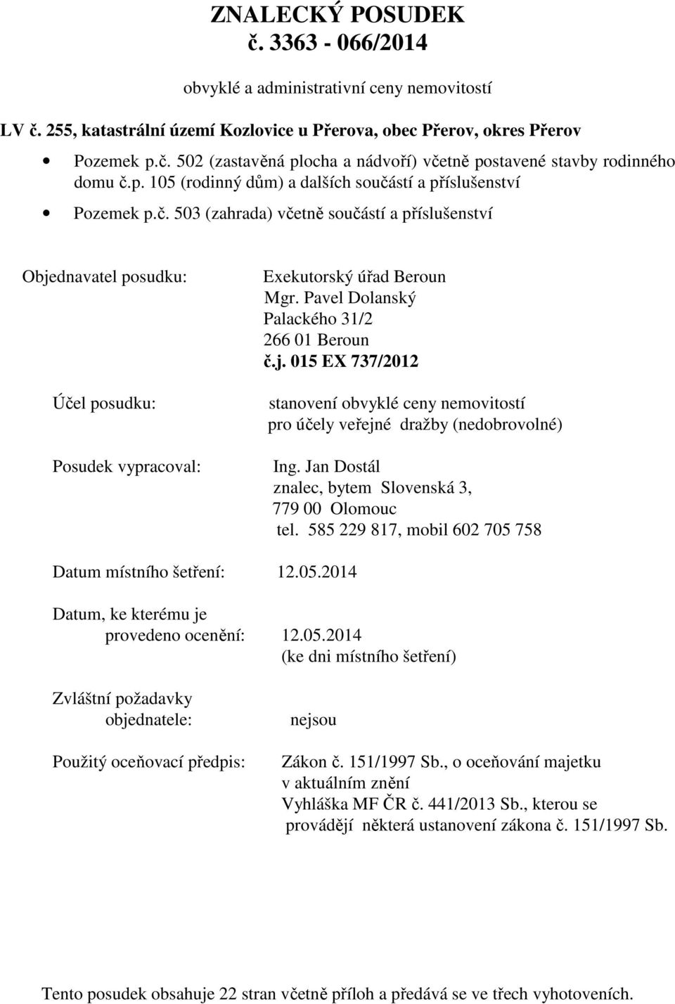Pavel Dolanský Palackého 31/2 266 01 Beroun č.j. 015 EX 737/2012 stanovení obvyklé ceny nemovitostí pro účely veřejné dražby (nedobrovolné) Ing.