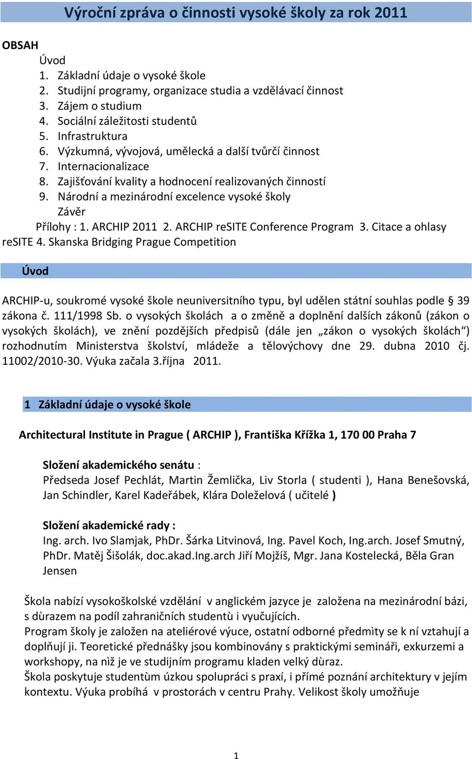 Národní a mezinárodní excelence vysoké školy Závěr Přílohy : 1. ARCHIP 2011 2. ARCHIP resite Conference Program 3. Citace a ohlasy resite 4.