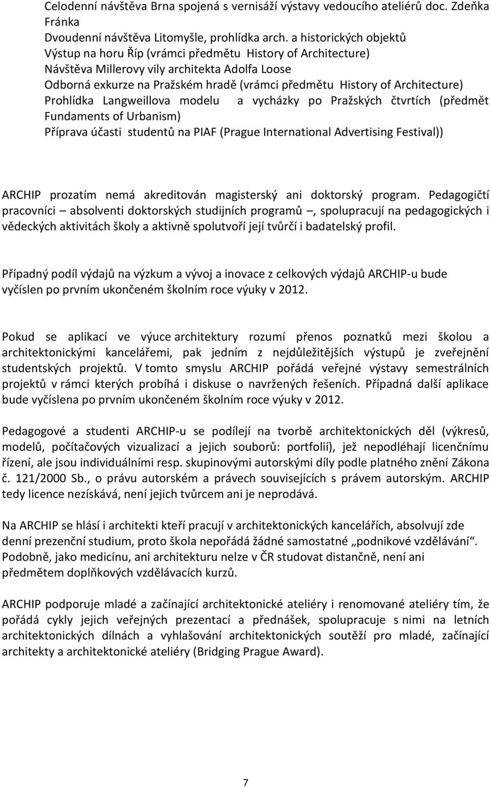 Architecture) Prohlídka Langweillova modelu a vycházky po Pražských čtvrtích (předmět Fundaments of Urbanism) Příprava účasti studentů na PIAF (Prague International Advertising Festival)) ARCHIP