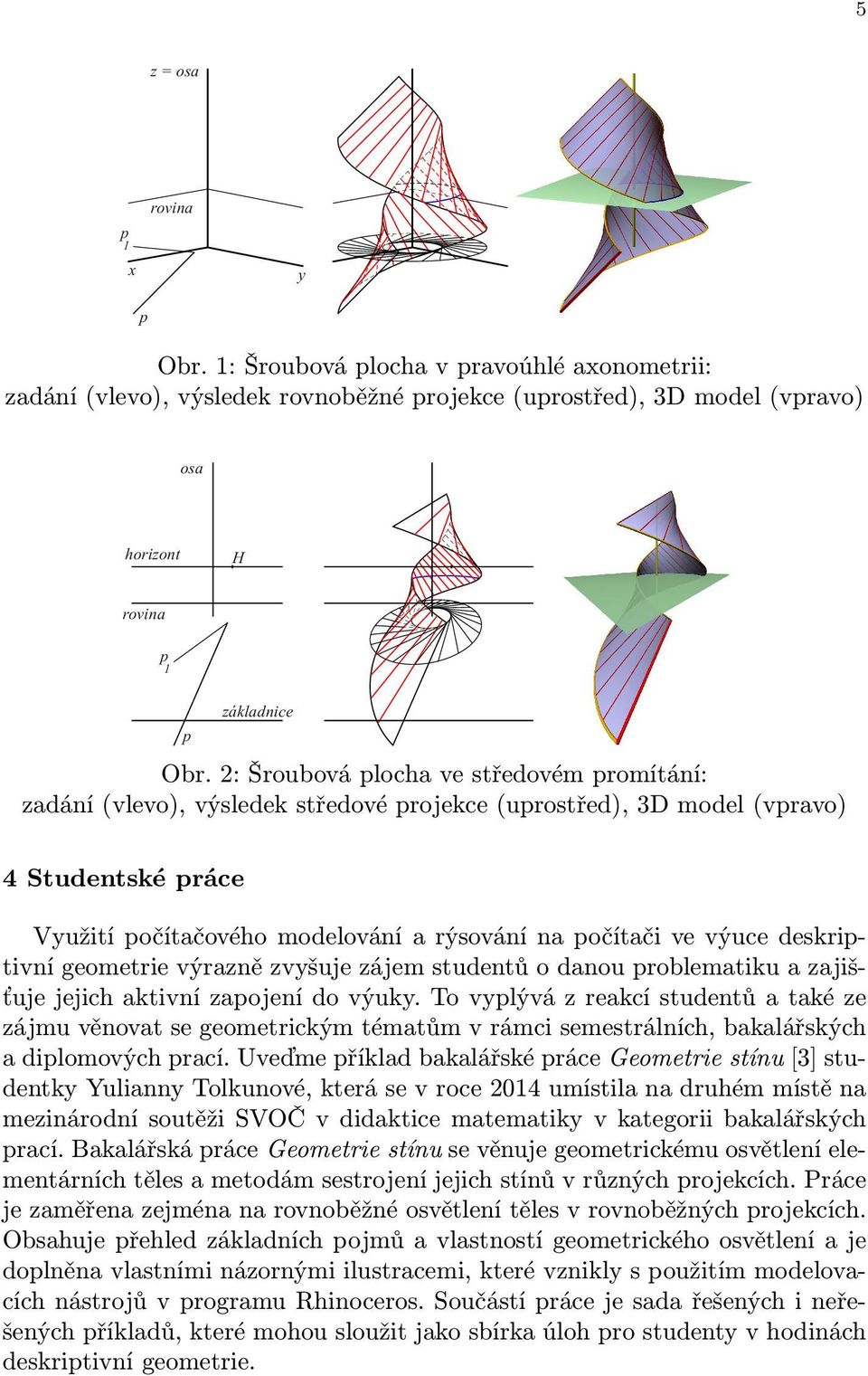 deskritivní geometrie výrazně zvyšuje zájem studentů o danou roblematiku a zajišťuje jejich aktivní zaojení do výuky.