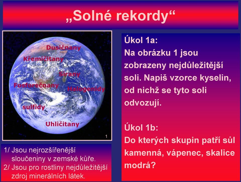 1/ Jsou nejrozšířenější sloučeniny v zemské kůře.