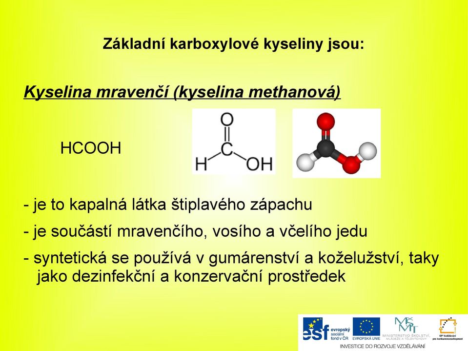 součástí mravenčího, vosího a včelího jedu - syntetická se používá