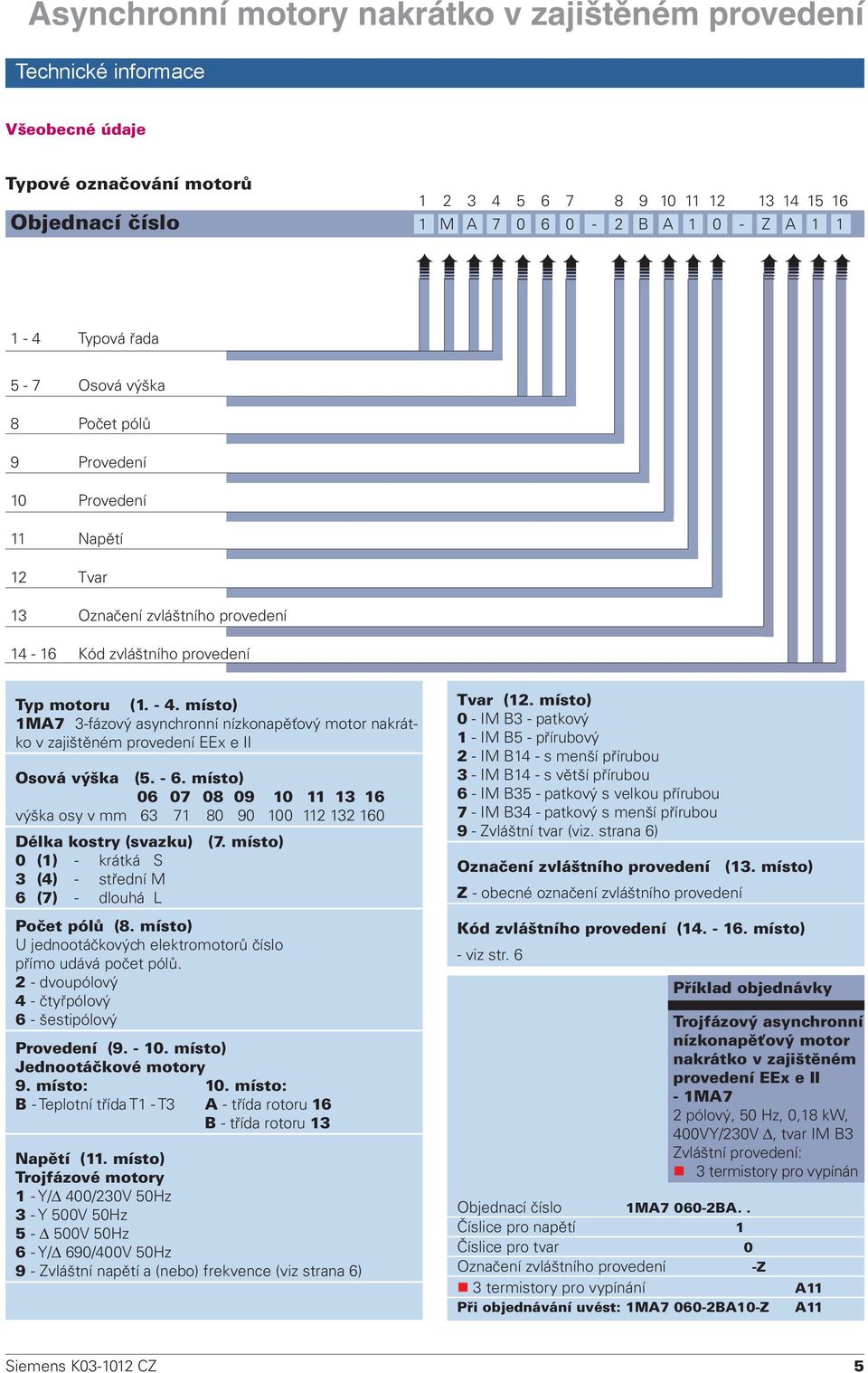 místo) 1MA7 3-fázový asynchronní nízkonapěťový motor nakrátko v zajištěném provedení EEx e II Osová výška (5. - 6.