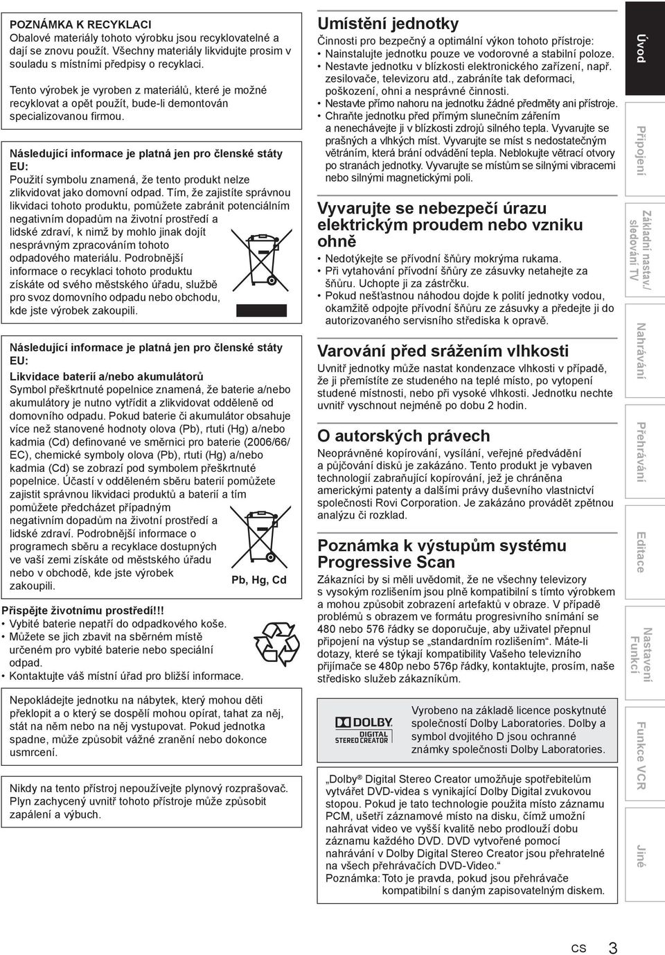 Následující informace je platná jen pro lenské státy EU: Použití symbolu znamená, že tento produkt nelze zlikvidovat jako domovní odpad.