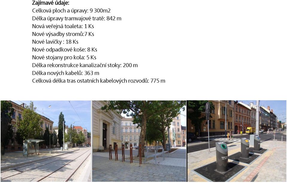 odpadkové koše: 8 Ks Nové stojany pro kola: 5 Ks Délka rekonstrukce kanalizační