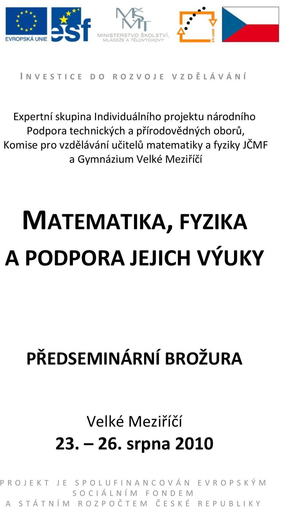 MATEMATIKA, FYZIKA A PODPORA JEJICH VÝUKY PŘEDSEMINÁRNÍ BROŽURA Velké Meziříčí 23. 26.