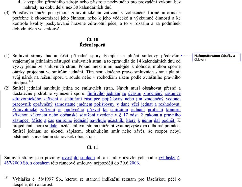 hrazené zdravotní péče, a to v rozsahu a za podmínek dohodnutých ve smlouvě. Čl.