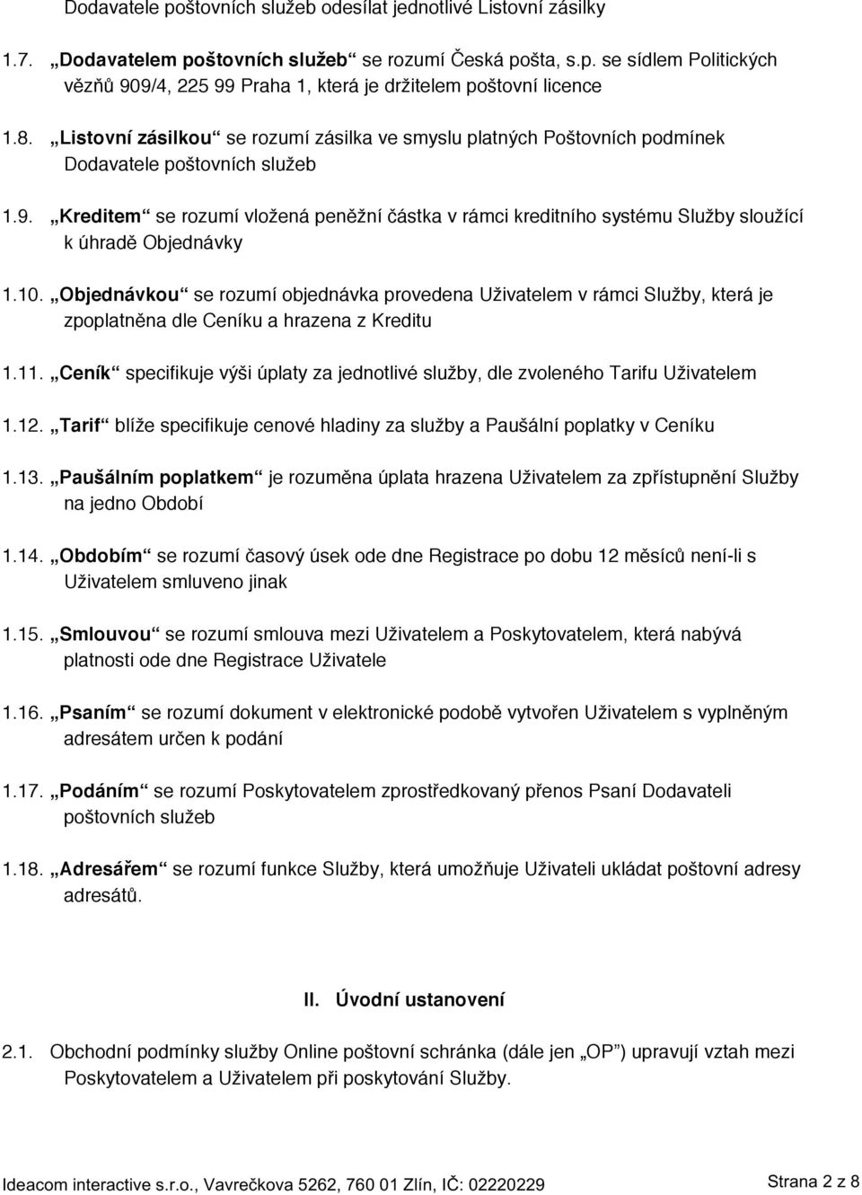 Kreditem se rozumí vložená peněžní částka v rámci kreditního systému Služby sloužící k úhradě Objednávky 1.10.