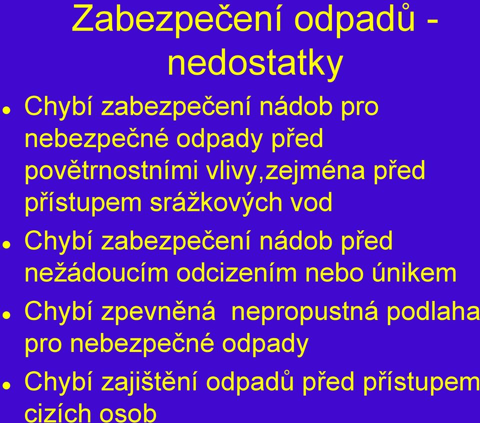 zabezpečení nádob před neţádoucím odcizením nebo únikem Chybí zpevněná