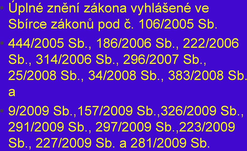 , 25/2008 Sb., 34/2008 Sb., 383/2008 Sb. a 9/2009 Sb.,157/2009 Sb.