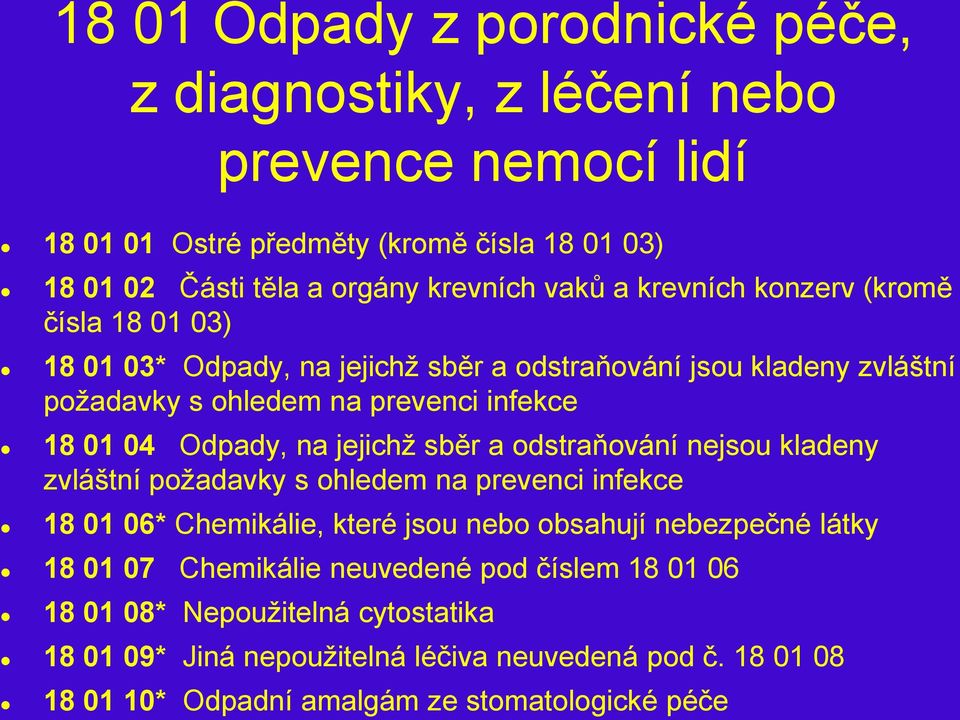 jejichţ sběr a odstraňování nejsou kladeny zvláštní poţadavky s ohledem na prevenci infekce 18 01 06* Chemikálie, které jsou nebo obsahují nebezpečné látky 18 01 07