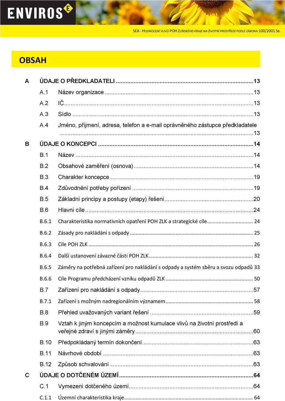 Hlavní cíle...24 B.6.1 Charakteristika normativních opatření POH ZLK a strategické cíle... 24 B.6.2 Zásady pro nakládání s odpady... 25 B.6.3 Cíle POH ZLK... 26 B.6.4 Další ustanovení závazné části POH ZLK.