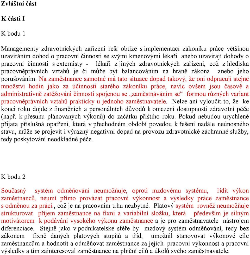 externisty - lékaři z jiných zdravotnických zařízení, což z hlediska pracovněprávních vztahů je či může být balancováním na hraně zákona anebo jeho porušováním.