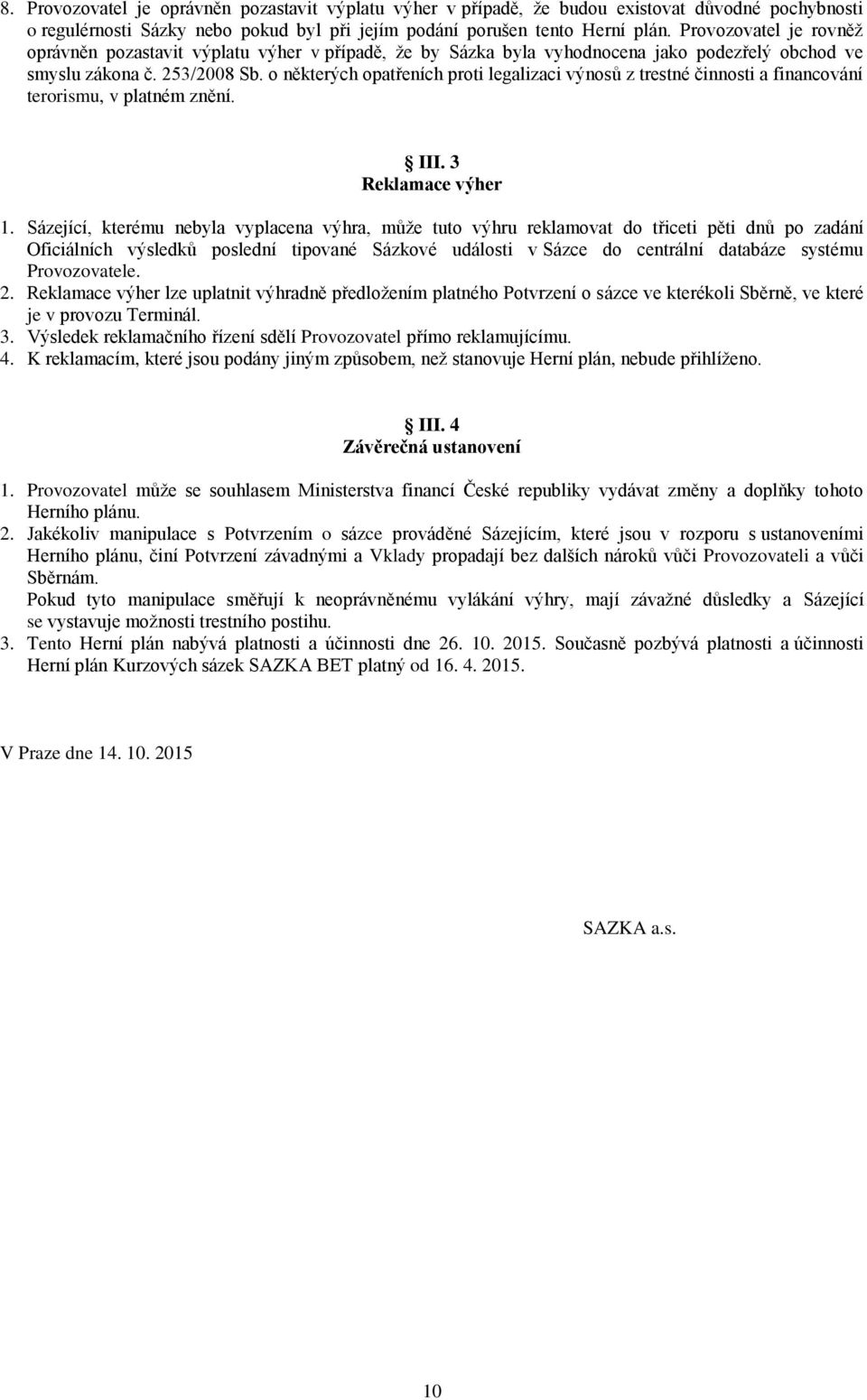 o některých opatřeních proti legalizaci výnosů z trestné činnosti a financování terorismu, v platném znění. III. 3 Reklamace výher 1.