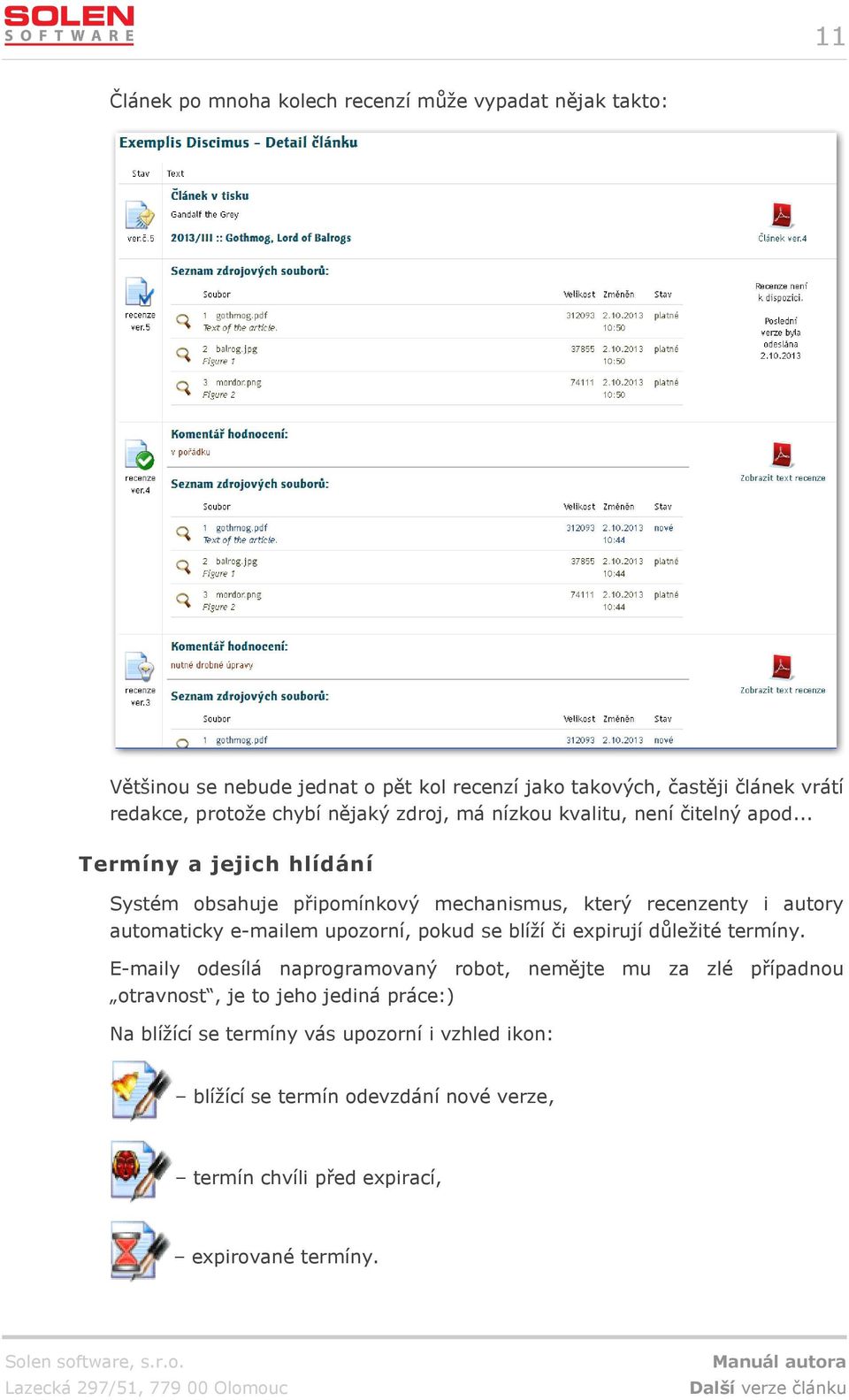 .. Termíny a jejich hlídání Systém obsahuje připomínkový mechanismus, který recenzenty i autory automaticky e-mailem upozorní, pokud se blíží či expirují