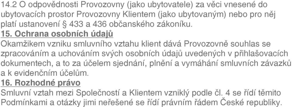 Ochrana osobních údajů Okamžikem vzniku smluvního vztahu klient dává Provozovně souhlas se zpracováním a uchováním svých osobních údajů uvedených v