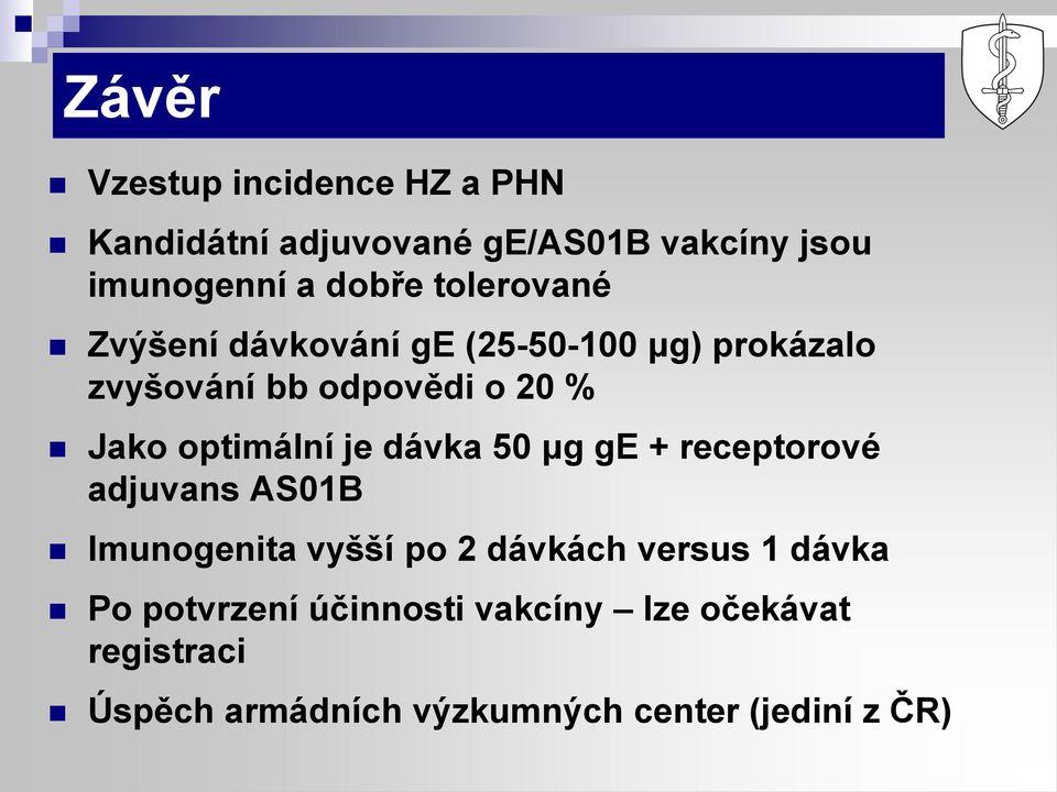 optimální je dávka 50 μg ge + receptorové adjuvans AS01B Imunogenita vyšší po 2 dávkách versus 1