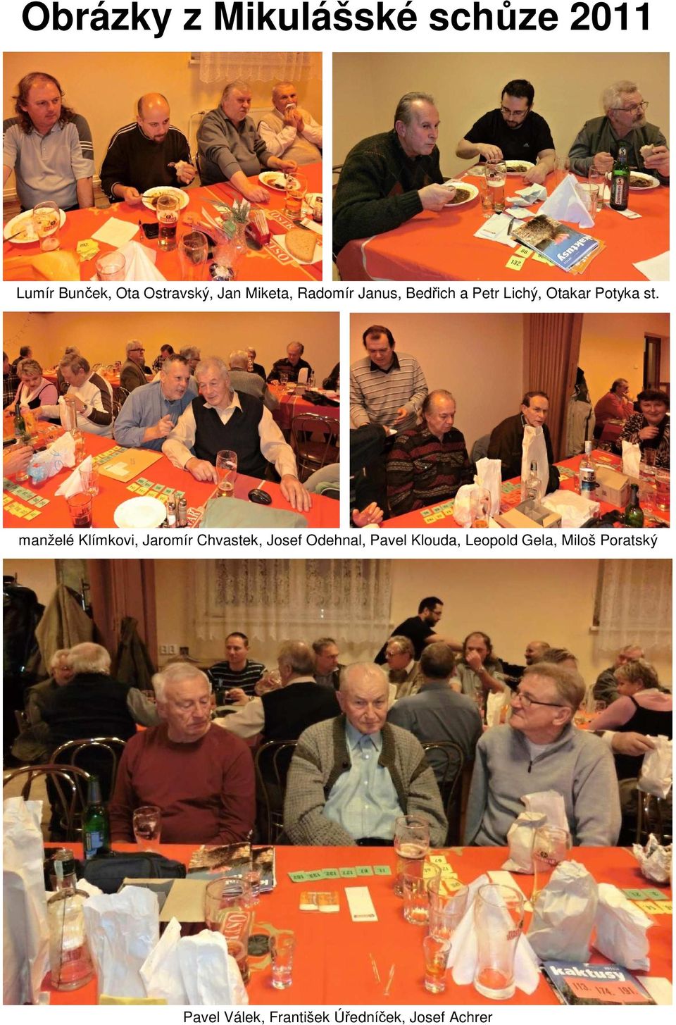 manželé Klímkovi, Jaromír Chvastek, Josef Odehnal, Pavel Klouda,
