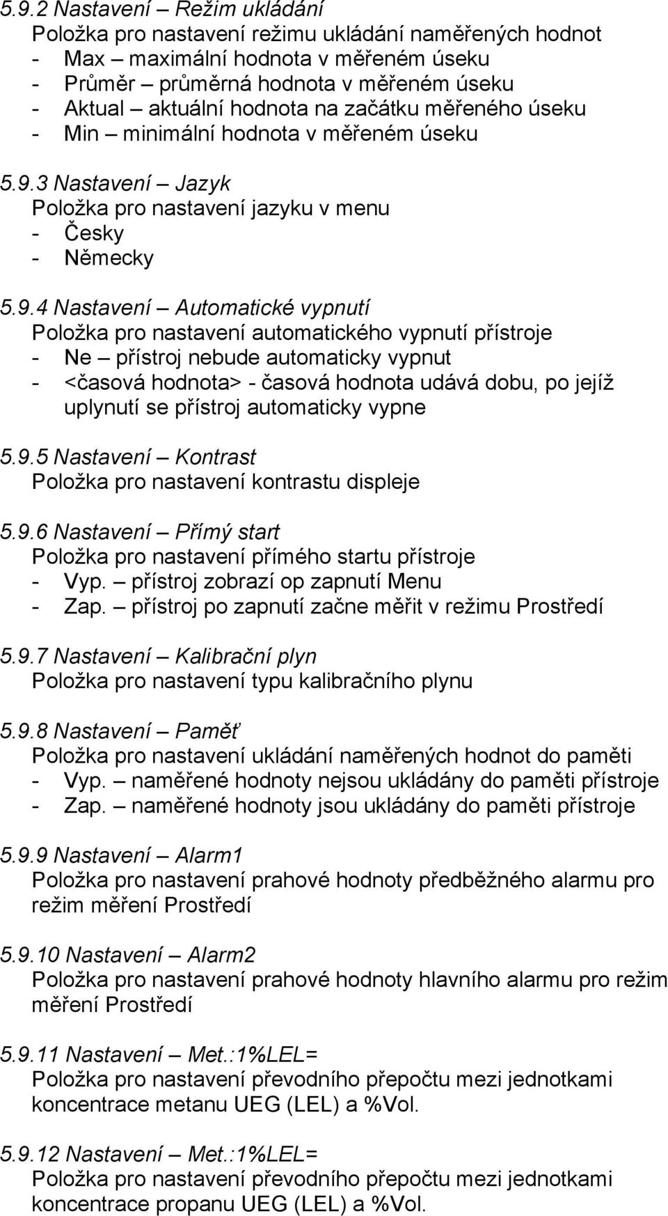3 Nastavení Jazyk Položka pro nastavení jazyku v menu - Česky - Německy 5.9.