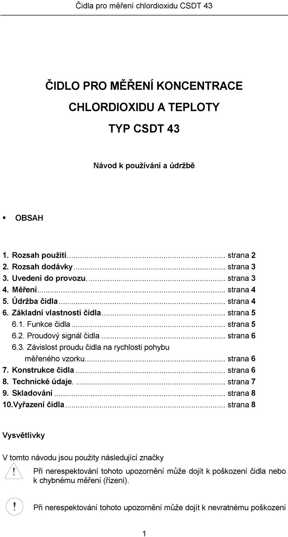 Závislost proudu čidla na rychlosti pohybu měřeného vzorku... strana 6 7. Konstrukce čidla... strana 6 8. Technické údaje.... strana 7 9. Skladování... strana 8 10.Vyřazení čidla.