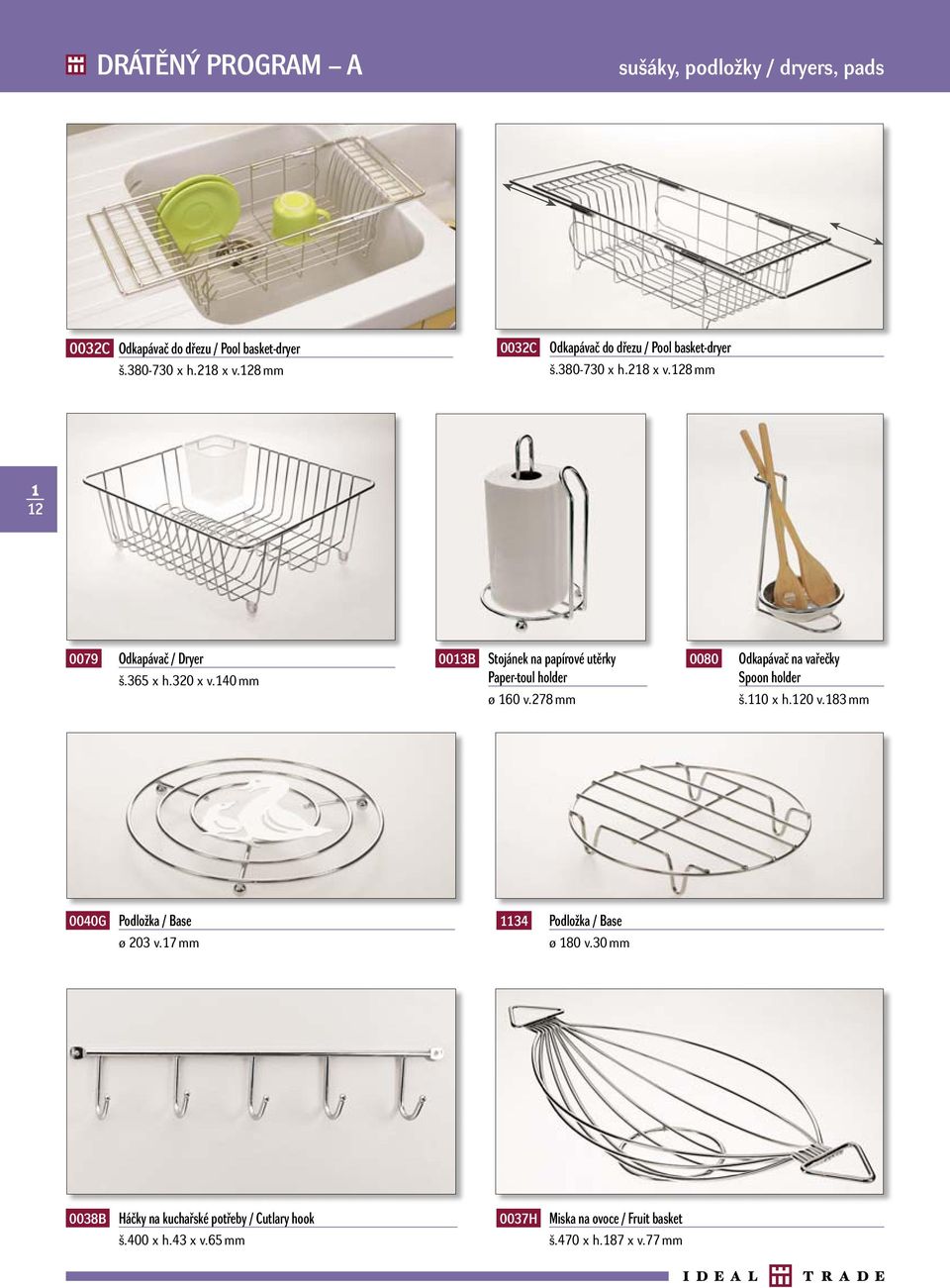 40 mm 003B Stojánek na papírové utěrky Paper-toul holder ø 60 v.278 mm 0080 Odkapávač na vařečky Spoon holder š.0 x h.20 v.