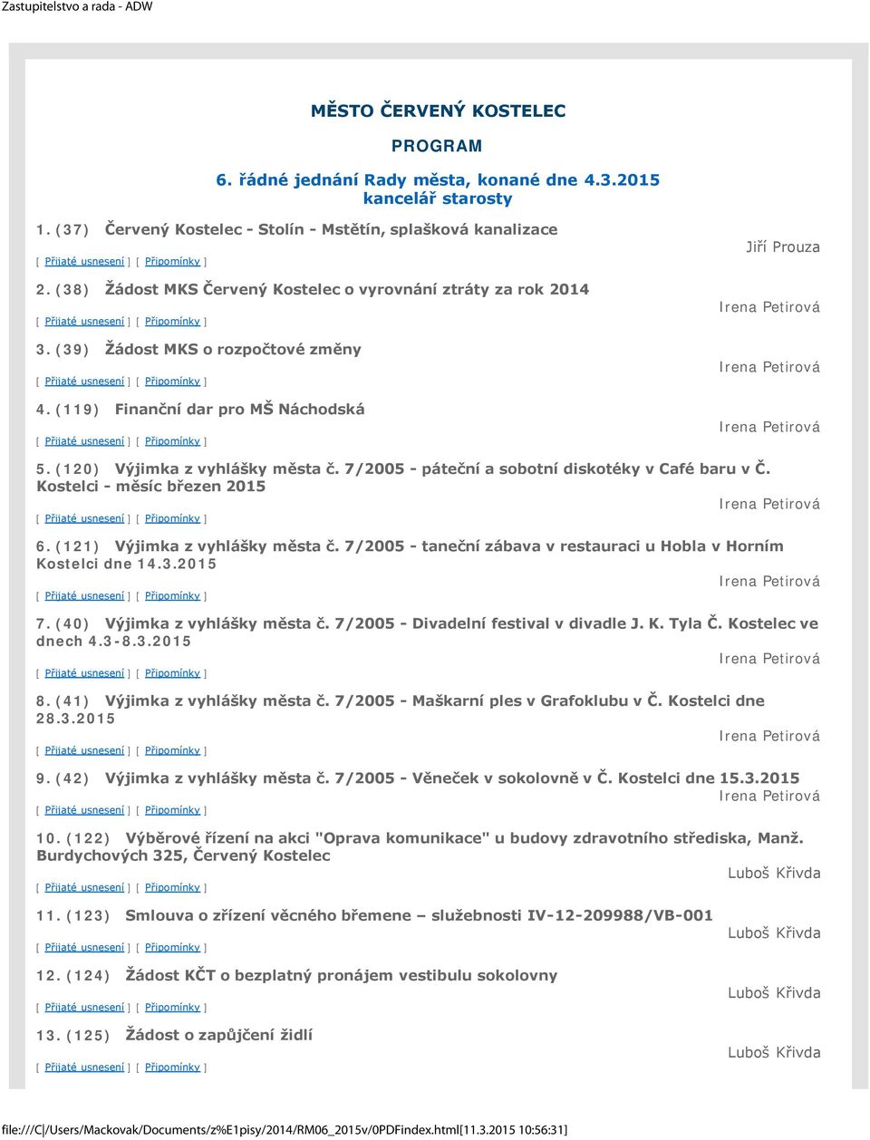 (120) Výjimka z vyhlášky města č. 7/2005 - páteční a sobotní diskotéky v Café baru v Č. Kostelci - měsíc březen 2015 Irena Petirová 6. (121) Výjimka z vyhlášky města č.