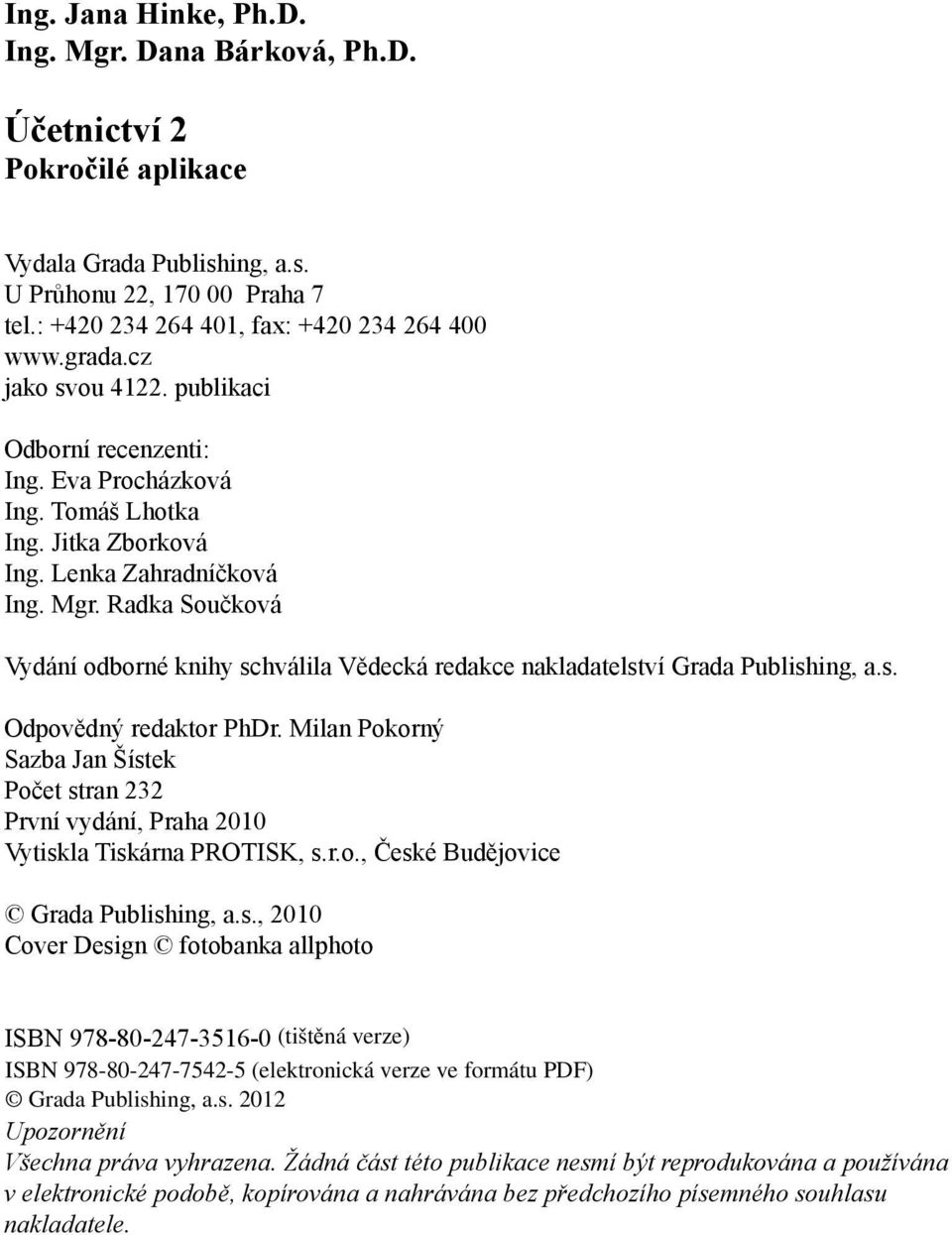 Radka Součková Vydání odborné knihy schválila Vědecká redakce nakladatelství Grada Publishing, a.s. Odpovědný redaktor PhDr.