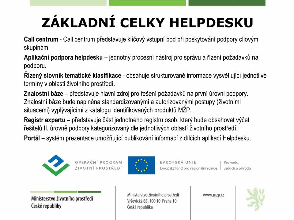 Řízený slovník tematické klasifikace - obsahuje strukturované informace vysvětlující jednotlivé termíny v oblasti životního prostředí.