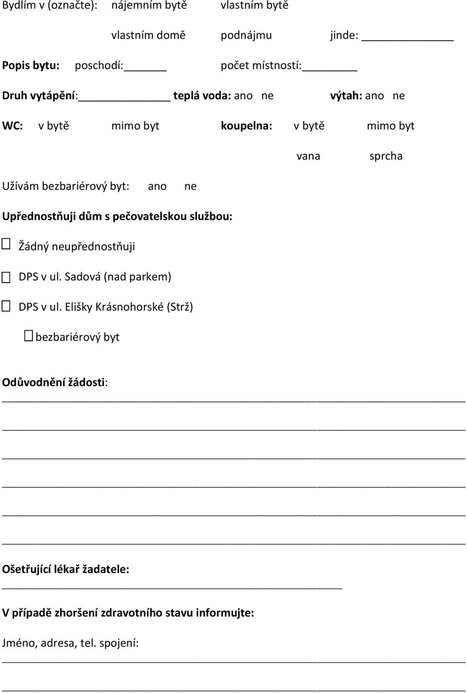 Upřednostňuji dům s pečovatelskou službou: Žádný neupřednostňuji DPS v ul. Sadová (nad parkem) DPS v ul.