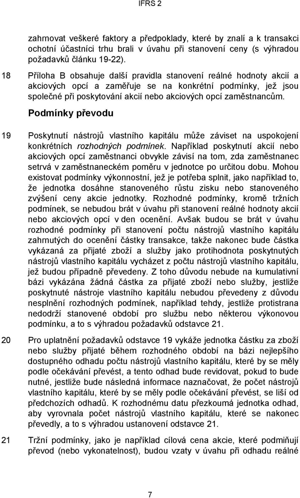 Podmínky převodu 19 Poskytnutí nástrojů vlastního kapitálu může záviset na uspokojení konkrétních rozhodných podmínek.