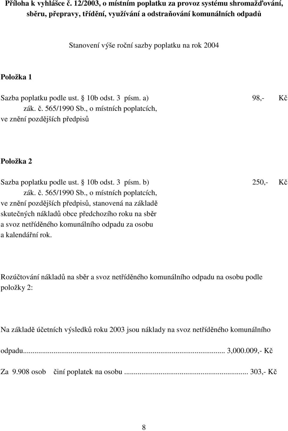 poplatku podle ust. 10b odst. 3 písm. a) 98,- Kč zák. č. 565/1990 Sb.