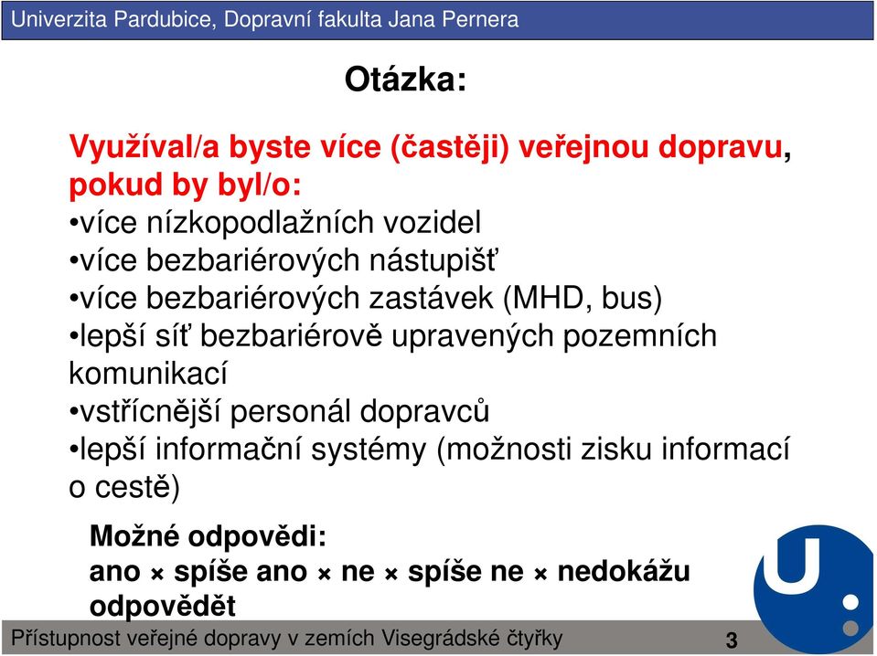 bezbariérově upravených pozemních komunikací vstřícnější personál dopravců lepší informační