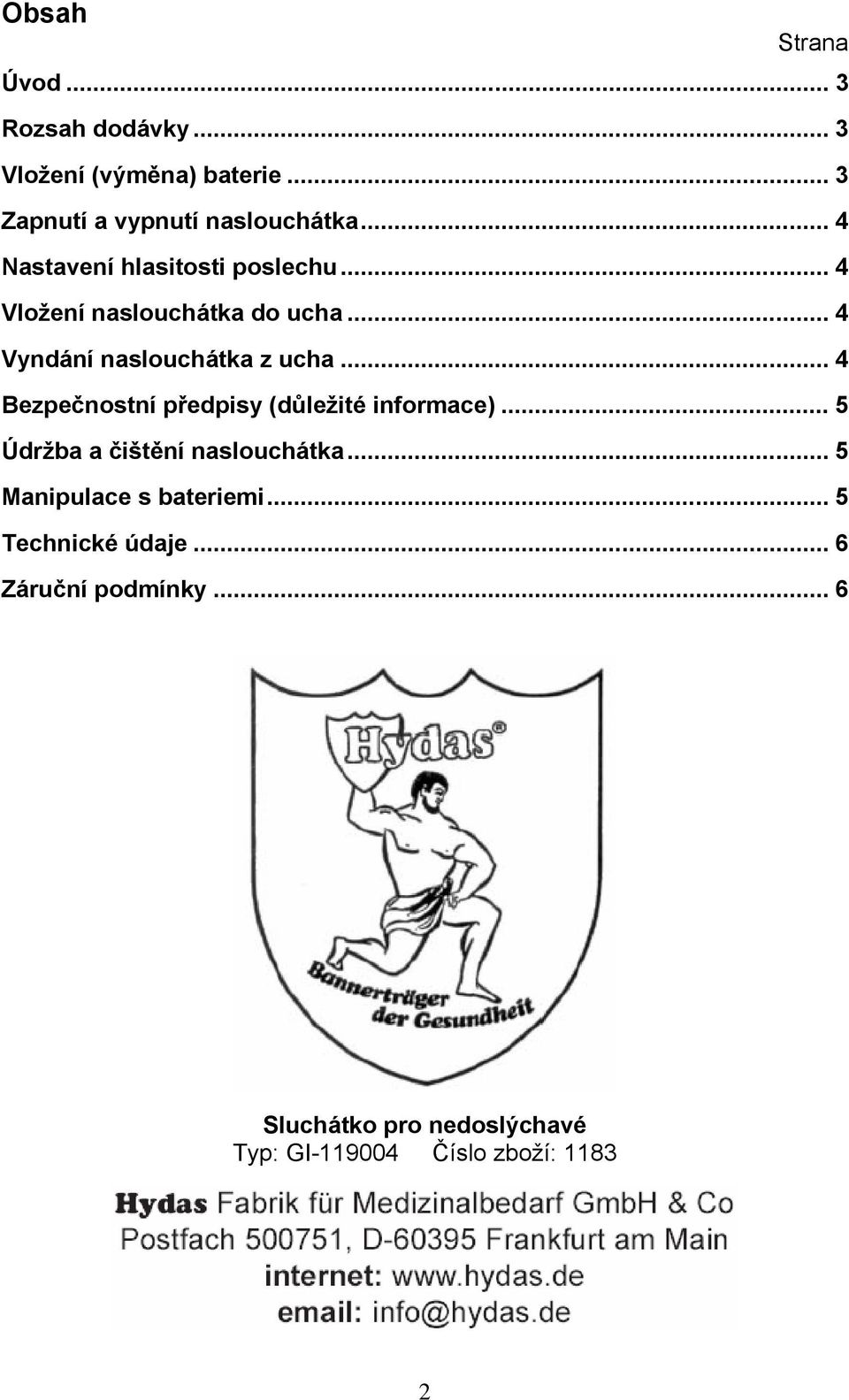 .. 4 Bezpečnostní předpisy (důležité informace)... 5 Údržba a čištění naslouchátka.