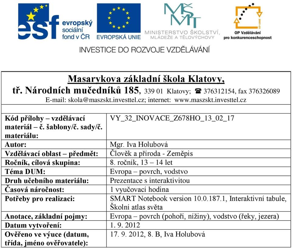 Iva Holubová Vzdělávací oblast předmět: Člověk a příroda - Zeměpis Ročník, cílová skupina: 8.