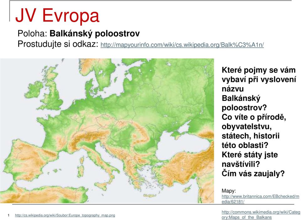 Co víte o přírodě, obyvatelstvu, státech, historii této oblasti? Které státy jste navštívili? Čím vás zaujaly?