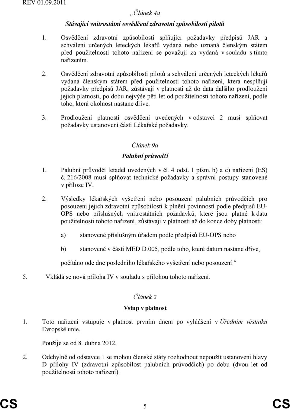 souladu s tímto nařízením. 2.