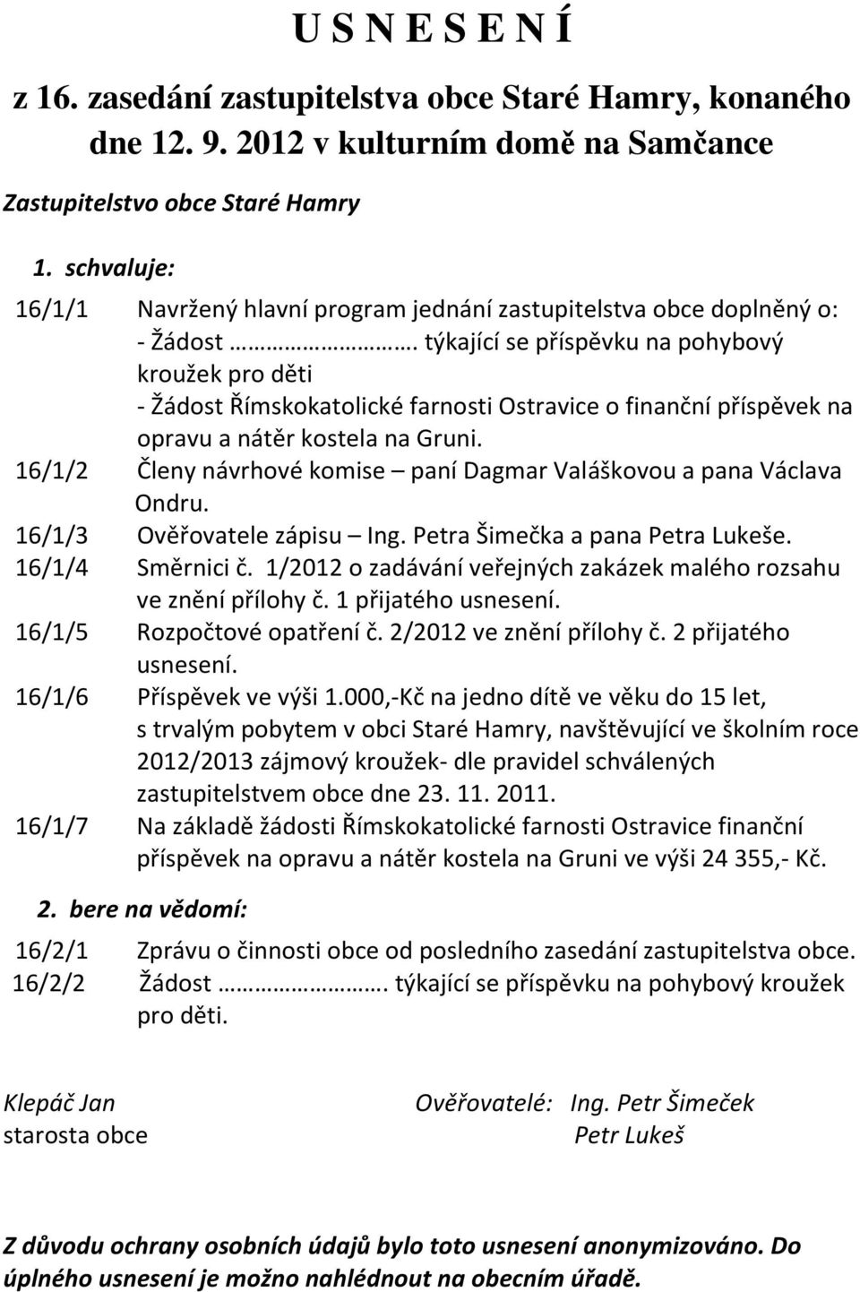 týkající se příspěvku na pohybový kroužek pro děti - Žádost Římskokatolické farnosti Ostravice o finanční příspěvek na opravu a nátěr kostela na Gruni.