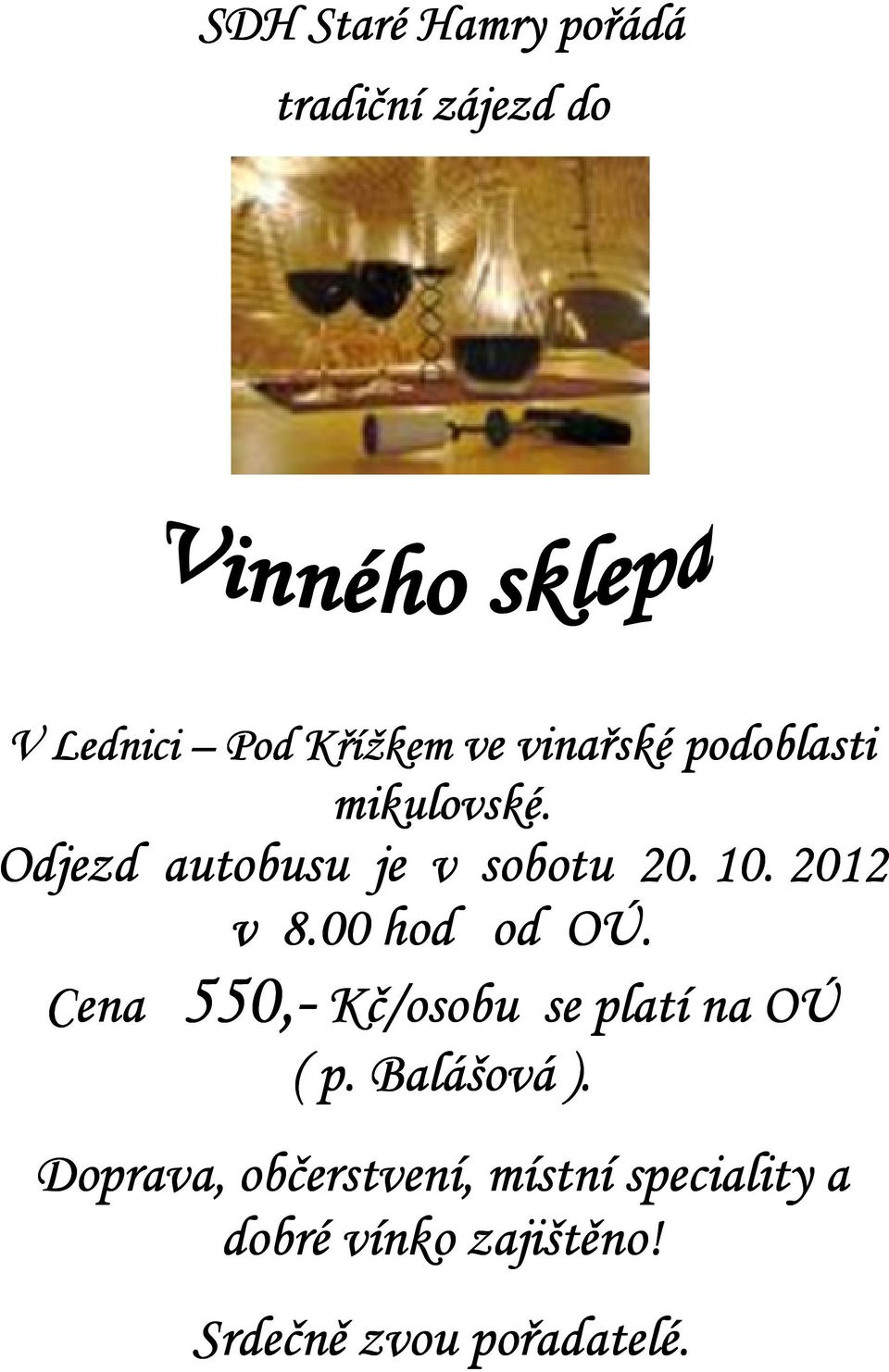 2012 v 8.00 hod od OÚ. Cena 550,- Kč/osobu se platí na OÚ ( p. Balášová ).