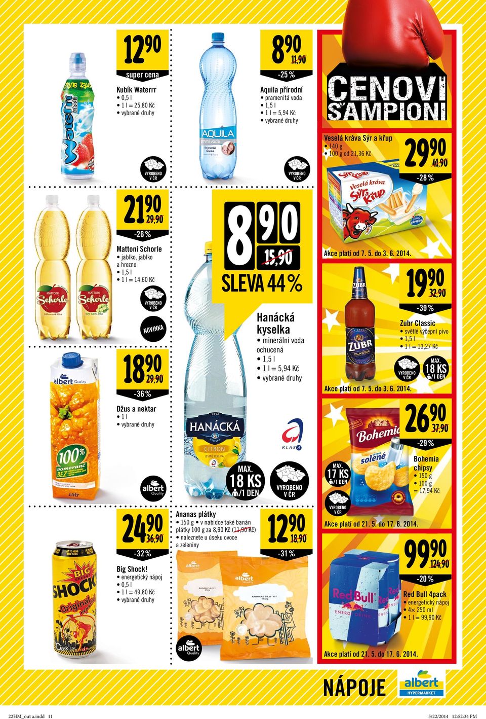 29 41, -28 % 19 32, -39% Zubr Classic světlé výčepní pivo 1,5 l 1 l = 13,27 Kč Akce platí od 7. 5. do 3. 6. 2014. 18 KS 26-29 % 37, 18 KS 17 KS Bohemia chipsy 150 g = 17,94 Kč 24 36, -32% Big Shock!