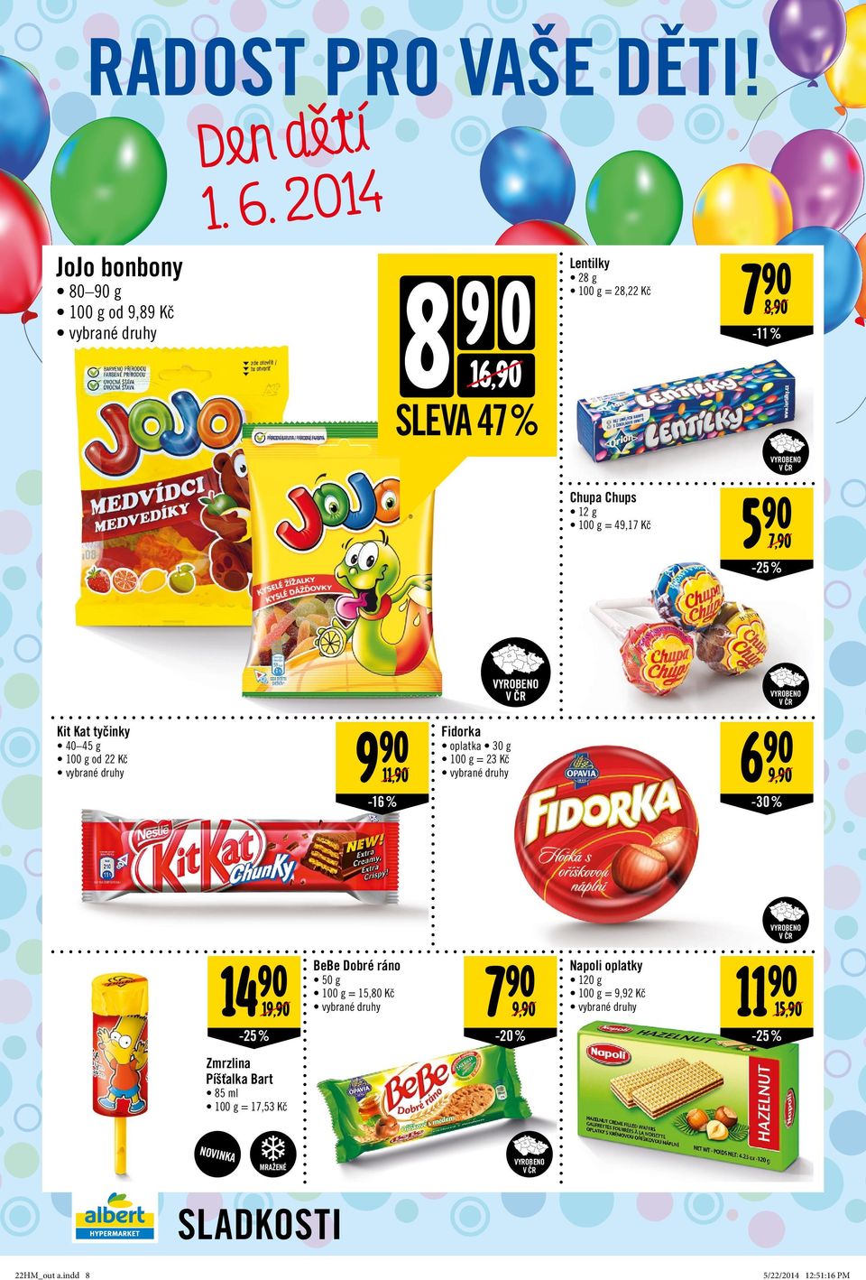 -25 % Kit Kat tyčinky 9 11, 40 45 g od 22 Kč Fidorka 6 9, oplatka 30 g = 23 Kč -16 % -30 % 14 19, BeBe Dobré