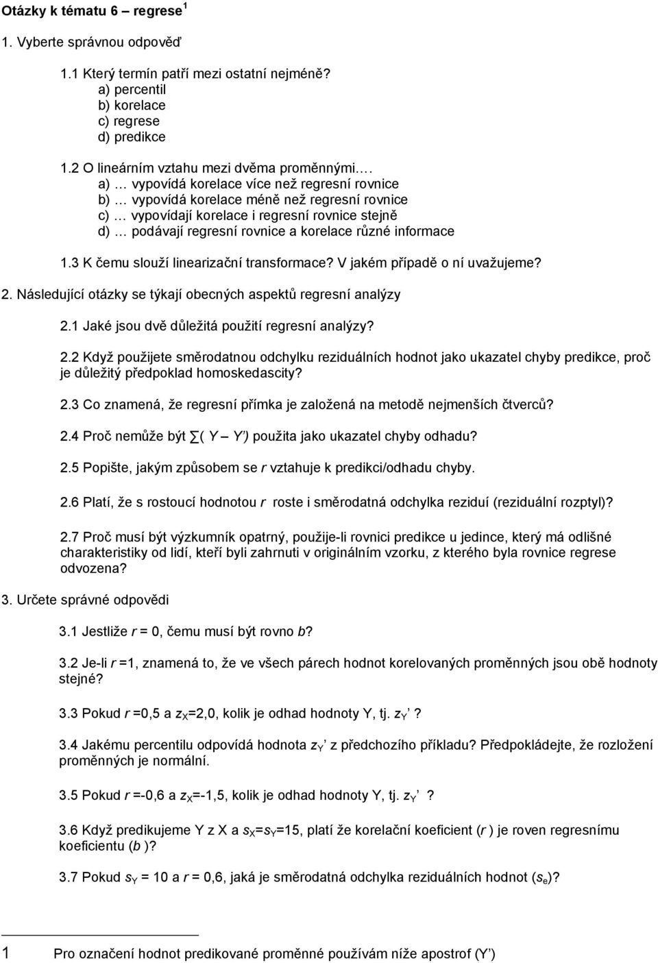 1.3 K čemu slouží linearizační transformace? V jakém případě o ní uvažujeme? 2.