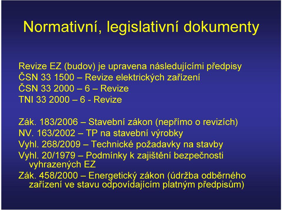 183/2006 Stavební zákon (nepřímo o revizích) NV. 163/2002 TP na stavební výrobky Vyhl.