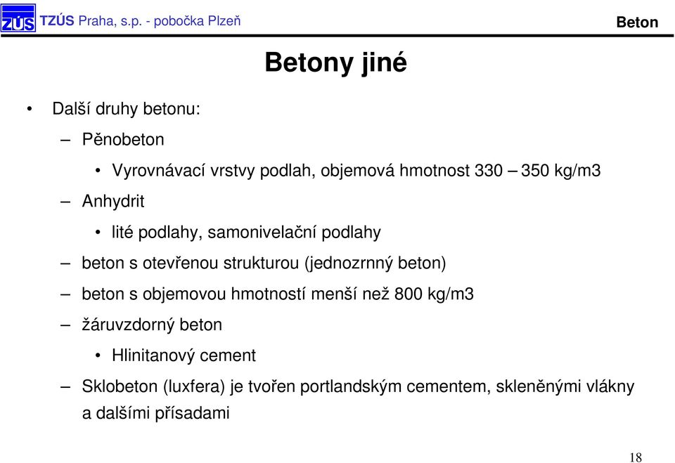 (jednozrnný beton) beton s objemovou hmotností menší než 800 kg/m3 žáruvzdorný beton