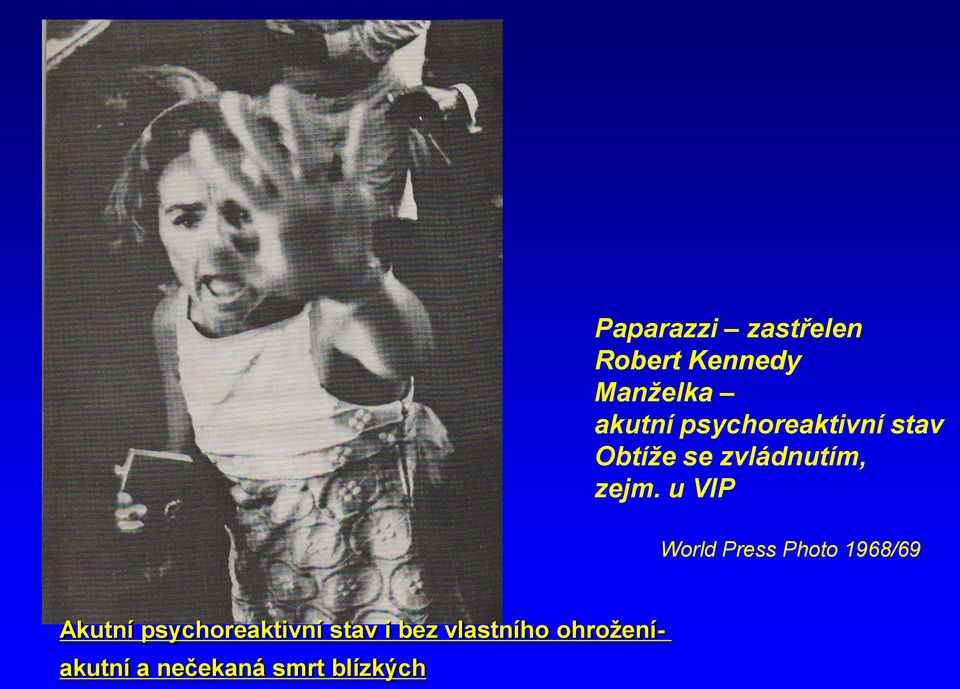 u VIP World Press Photo 1968/69 Akutní psychoreaktivní