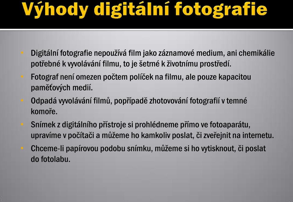 Odpadá vyvolávání filmů, popřípadě zhotovování fotografií v temné komoře.