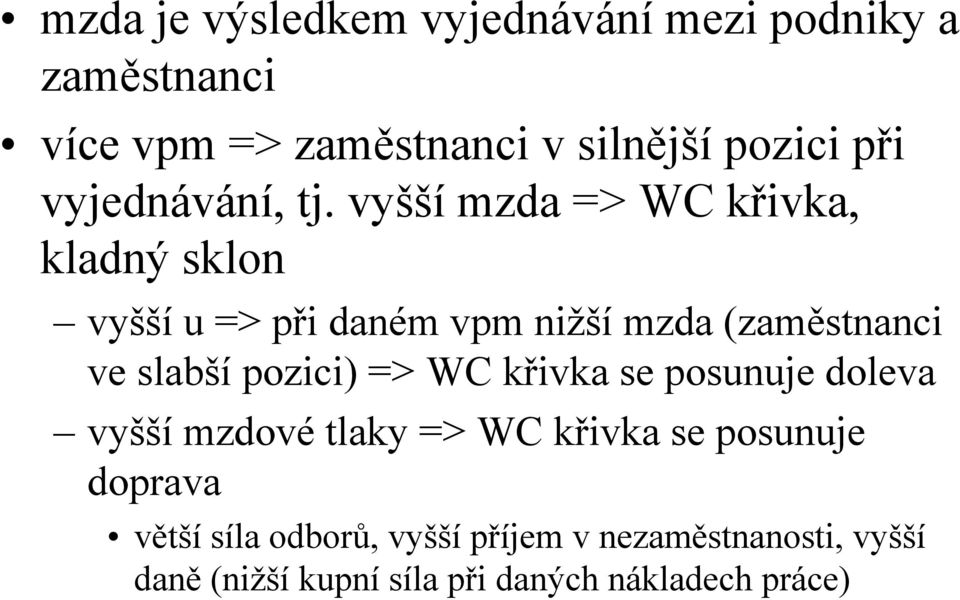 vyšší mzda => WC křivka, kladný sklon vyšší u => při daném vpm nižší mzda (zaměstnanci ve slabší