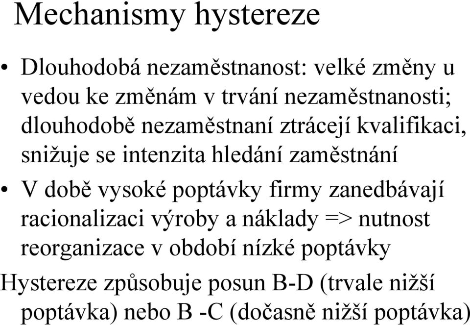 zaměstnání V době vysoké poptávky firmy zanedbávají racionalizaci výroby a náklady => nutnost